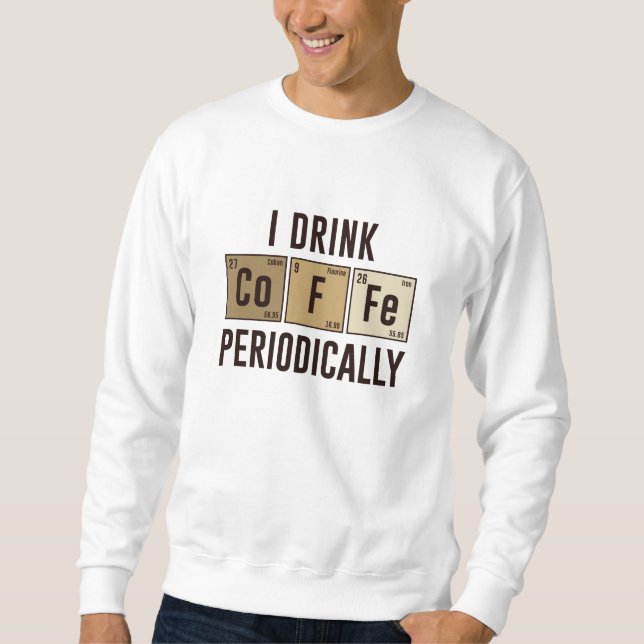 Ich trinke regelmäßig Kaffee Sweatshirt (Vorderseite)