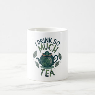 Ich trinke so viel Tee, süße Teekanne Kaffeetasse