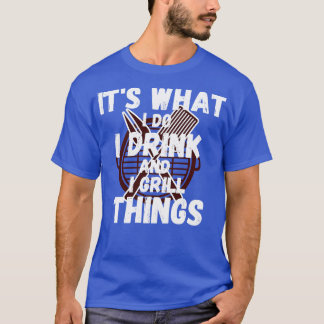 Ich trinke und grille Dinge T-Shirt