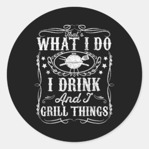 Ich trinke und ich grill Dinge lustige Grillen Gri Runder Aufkleber