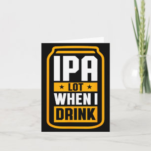 Ich trinke viel IPA, wenn ich trinke Shirt Bierlie Karte