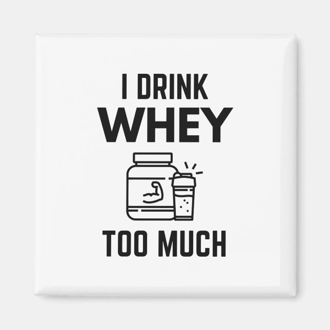 Ich trinke Whey zu viel Protein Pulver Shakes Funn Magnet (Vorne)