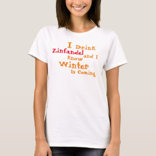 Ich trinke Zinfandel und ich weiß, der Winter komm T-Shirt