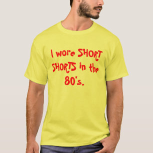 Ich trug KURZE KURZSCHLÜSSE in den achtziger T-Shirt