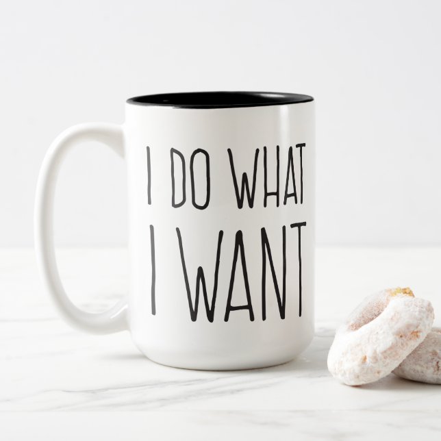 ICH Tu, WAS ICH GEWOLLT HABE! Tasse (Mit Donut)