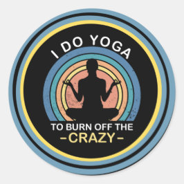 Ich tu Yoga, um den Verrückten abzubrennen Runder Aufkleber