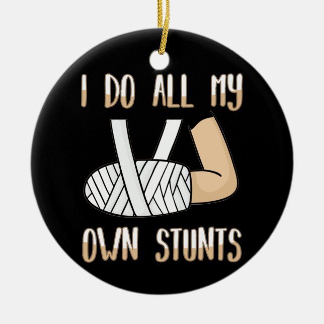 Ich tue alle meine eigenen Stunts Funny Broken Kno Keramik Ornament (Vorne)