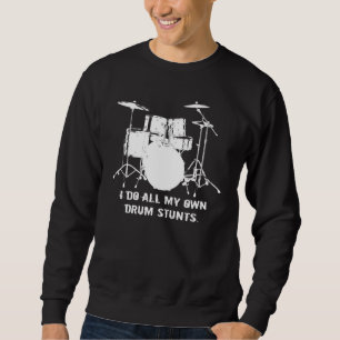 ICH TUE ALLE MEINE EIGENEN TROMMEL-BREMSUNGEN SWEATSHIRT
