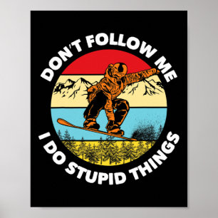 Ich tue dumme Dinge Folge mir nicht dem Snowboarde Poster