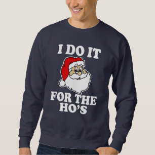 Ich tue es für das Hos lustige Sankt-Weihnachten Sweatshirt