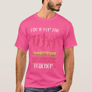 Ich tue es für den Übergangs-Kindergartenlehrer T-Shirt