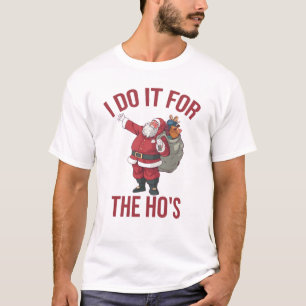 Ich tue es für die Ho's, Rude Christmas Shirt, Sa T-Shirt