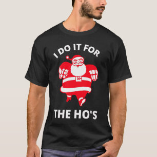 Ich tue es für die Hos T-Shirt