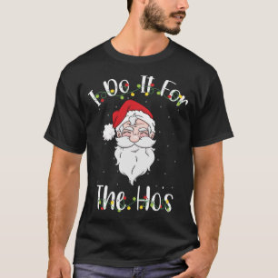 Ich tue es für die Ho's T-Shirt