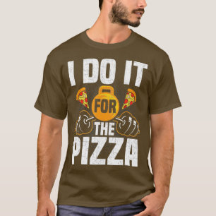 Ich tue es für die Pizzeria-Bodybuilding T-Shirt