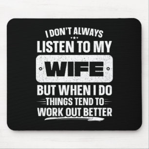 Ich tue es nicht; ich höre immer auf meine Ehefrau Mousepad