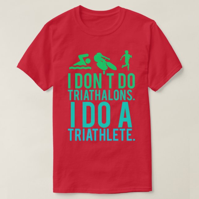 Ich tue keine Triathlons, ich mache einen Triathle T-Shirt (Design vorne)