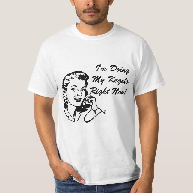Ich tue mein Kegels im Augenblick T-Shirt (Vorderseite)