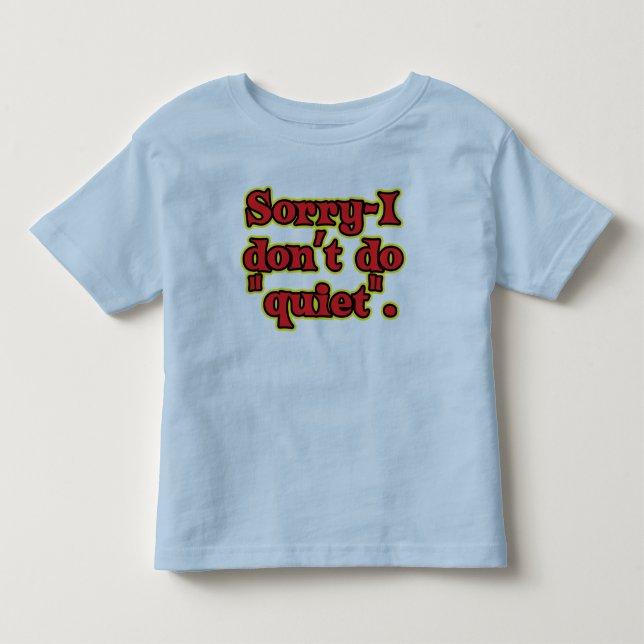 Ich tue nicht auf stille Art Kleinkind T-shirt (Vorderseite)