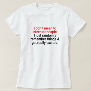 ICH TUE NICHT GEMEIN, LEUTE ZU UNTERBRECHEN… T-Shirt