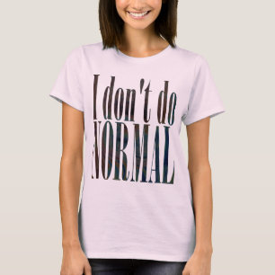 Ich tue nicht Normal T-Shirt