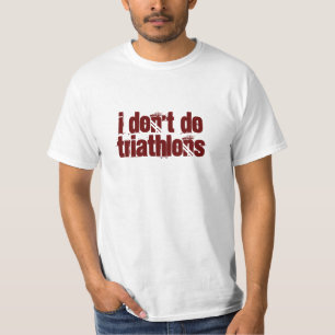 Ich tue nicht Triathlons T-Shirt