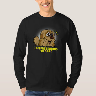 Ich tue so, als ob ich mich kümmere Aufgeregter H T-Shirt