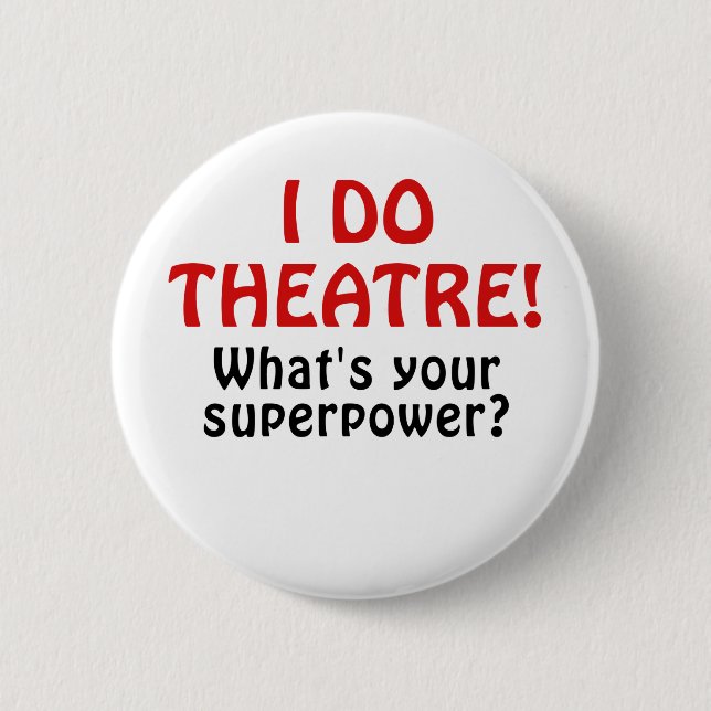 Ich tue Theater, was Ihre Supermacht ist Button (Vorderseite)