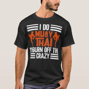 Ich tue viel Thai, um die verrückte Muay Thai Box  T-Shirt