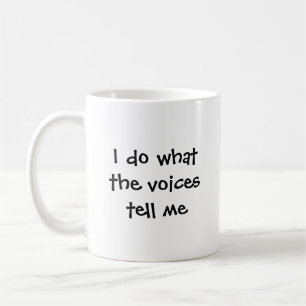 Ich tue, was die Stimmen mir sagen Kaffeetasse