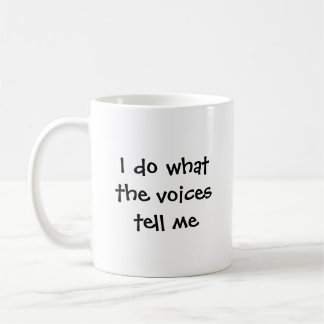 Ich tue, was die Stimmen mir sagen Kaffeetasse