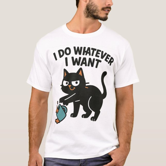 Ich tue, was ich auch immer Wollte Funny Cat T - S T-Shirt (Vorderseite)