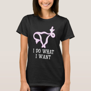Ich tue, was ich feministische Frauenrechte Uterus T-Shirt