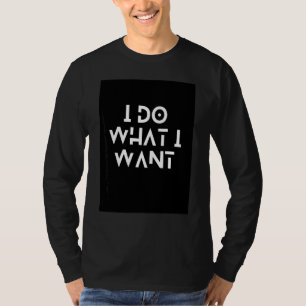 Ich tue, was ich Gewollt habe T-Shirt
