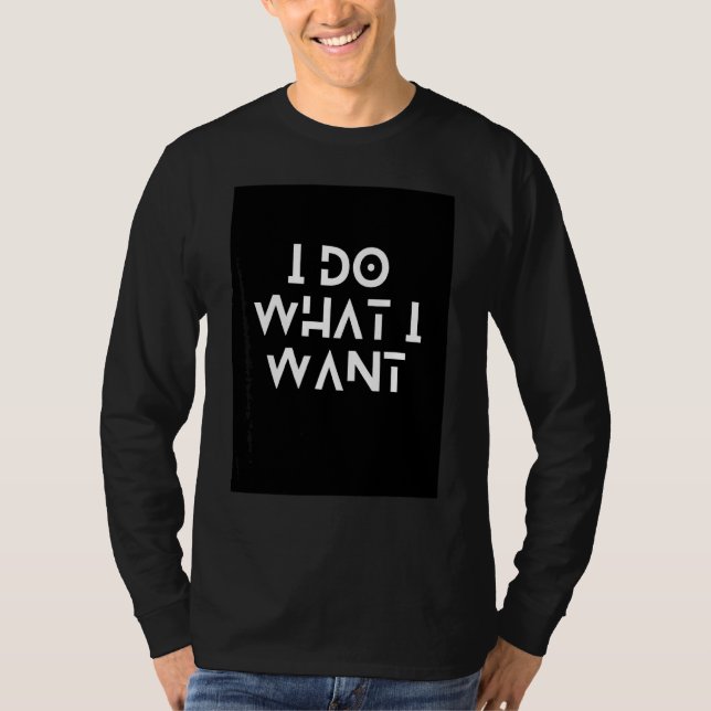 Ich tue, was ich Gewollt habe T-Shirt (Vorderseite)