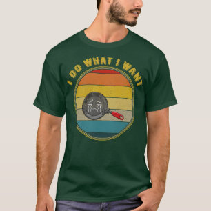 Ich tue, was ich Gewollt Weinen braten Pan beunruh T-Shirt