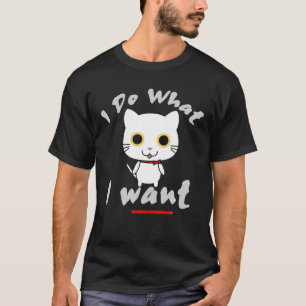 Ich tue, was ich lustig Gewollt habe T-Shirt
