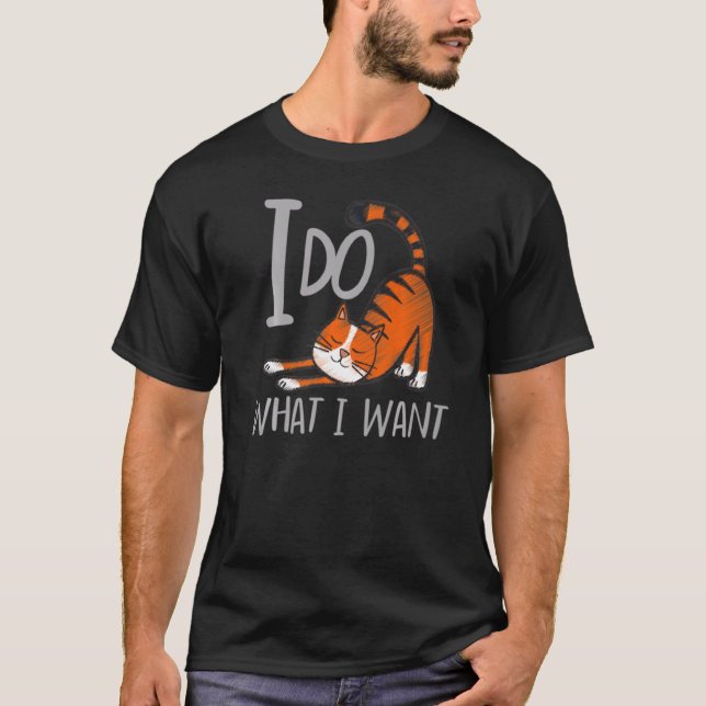 Ich tue, was ich mit meiner Katze Gewollt habe T-Shirt (Vorderseite)