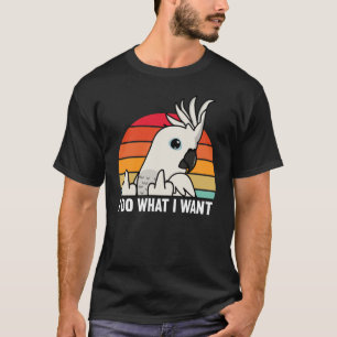 Ich tue, was ich Papagei I White Cockatoo Gewollt T-Shirt