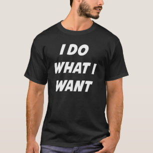 Ich tue, was ich will T-Shirt