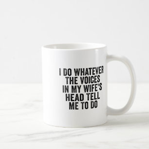 Ich tue, was mir die Stimmen in meinem Kopf sagen Kaffeetasse