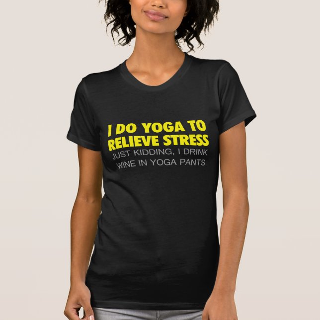 Ich tue Yoga, um Druck zu entlasten T-Shirt (Vorderseite)