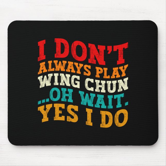 Ich übe nicht immer Wing Chun. Oh, warten Sie, doc Mousepad (Vorne)
