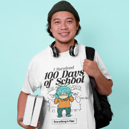 Ich überlebte 100 Tage der Schule...Alles ist gut. T-Shirt