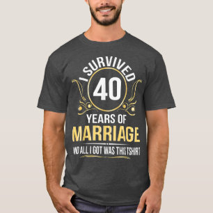 Ich überlebte 40 Jahre Hochzeit, alles was ich Got T-Shirt