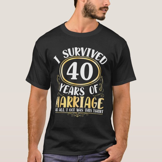 Ich überlebte 40 Jahre Hochzeit, alles was ich Got T-Shirt (Vorderseite)