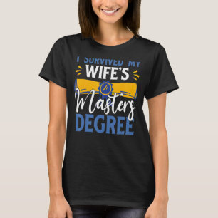 Ich überlebte das Master-Diplom meiner Ehefrau Coo T-Shirt