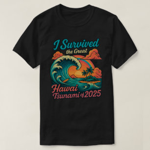 Ich überlebte den großen Hawaii-Tsunami von 2025 T-Shirt