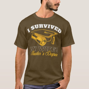 Ich überlebte den Master-Abschluss meiner Ehefrau T-Shirt