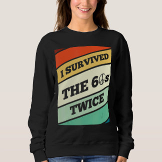 Ich überlebte die 60er Jahre zweimal in meiner Lie Sweatshirt